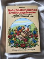 Naturheilkundliches Ernährungsbrevier - Mit Top-Rezepten für gesunde und kranke Tage