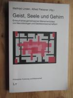 Geist, Seele und Gehirn: Entwurf eines gemeinsamen Menschenbildes von Neurobiologen und Geisteswissenschaften