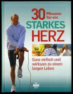 30 Minuten für ein starkes Herz - Ganz einfach und wirksam zu einem langen Leben ° Ein ADAC-Buch