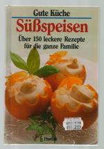 Gute Küche / Süssspeisen --Über 150 leckere Rezepte für die ganze Familie