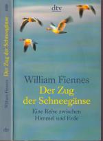 William Fiennes ***DER ZUG DER SCHNEEGÄNSE ***Eine Reise zwischen Himmel und Erde ***Fernweh und Heimweh***TB 2006*