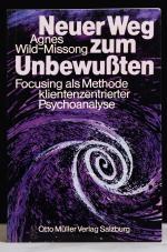 Neuer Weg zum Unbewussten: Focusing als Methode kleinzentrierter Psychoanalyse