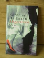 Kornelia Helfmann: "Abgetreten" Roman Kornelia Helfmann: "Abgetreten" Roman
