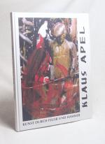 Kunst durch Feuer und Hammer / Klaus Apel