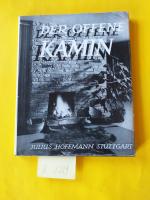 Der offene Kamin ( mit 173 Lichtbildern, 60 Textskizzen und 16 Seiten Werkzeichnungen )