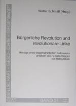 Bürgerliche Revolution und revolutionäre Linke. Beiträge eines wissenschaftlichen Kolloquiums anläßlich der 70. Geburtstages von Helmut Bock.