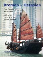 Bremen - Ostasien - Eine Beziehung im Wandel. 100 Jahre Ostasischer Verein Bremen