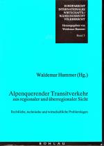 Alpenquerender Transitverkehr aus regionaler und überregionaler Sicht - Rechtliche, technische und wirtschaftliche Problemlagen