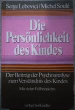 Die Persönlichkeit des Kindes : der Beitrag der Psychoanalyse zum Verständnis des Kindes ; mit vielen Fallbeispielen