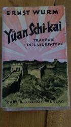 Ernst Wurm: Yüan Schi-Kai -Tragödie eine