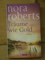 Nora Roberts: "Träume wie Gold" Roman Nora Roberts: "Träume wie Gold" Roman