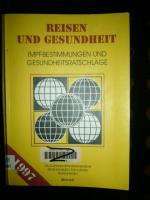 Reisen und Gesundheit. 1997 Impfbestimmungen und Gesundheitsratschläge