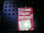 Können Bäume weinen? Vierzig Persönlichkeiten antworten auf Fragen, die uns bewegen