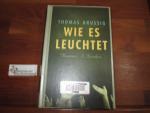 Thomas Brussig: Wie es leuchtet : Roman.
