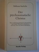 Der  psychosomatische Christus : e. medizinpsycholog. Begründung d. These von Gottes Wohnen im Menschen u. e. Drei-rote-Rosen-Meditation.