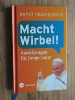 Papst Franziskus, Papst: Macht Wirbel! - Papst Franziskus, Papst: Macht Wirbel! -