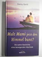 Malt Mami jetzt den Himmel bunt? - Die wahre Geschichte eines bewegenden Abschieds