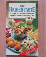 The higher taste - A guide to gourmet vegetarian cooking and a Karma-Free Diet