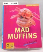 Mad Muffins - irre Rezepte