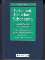 Testament, Erbschaft, Schenkung - Juristischer Rat für jedermann