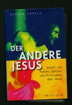 Der andere Jesus/Ketzer und Poeten, Spötter und Philosophen über Jesus