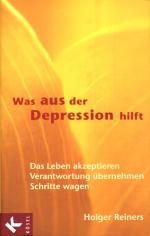 Was aus der Depression hilft - Das Leben akzeptieren, Verantwortung übernehmen, Schritte wagen