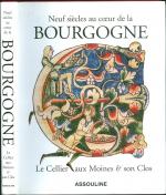 Neuf siècles au coeur de la Bourgogne - Le Cellier aux Moines & son Clos