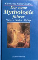 Der neue Mythologieführer: Götter - Helden - Heilige