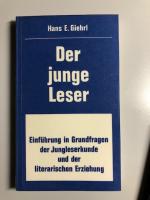 Der junge Leser : Einführung in die Grundfragen der Jungleserkunde und der literarischen Erziehung