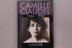 CAMILLE CLAUDEL 1846 - 1943. Glanz und Elend eines Schicksals und eines Werkes