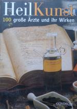 Heilkunst - 100 große Ärzte und ihr Wirken