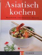 Asiatisch kochen - Warenkunde - Küchenpraxis - Rezepte