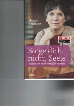 Sorge dich nicht, Seele - Warum wir nicht verzagen müssen.