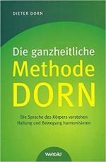 Die ganzheitliche Methode Dorn : die Sprache des Körpers verstehen ; Haltung und Bewegung harmonisieren.