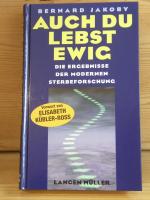 "Auch Du lebst ewig - Die erstaunlichen Ergebnisse der modernen Sterbeforschung"