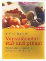 Vorratsküche süss und pikant - Marmeladen, Kompotte, Würzöle, Säfte & Co.