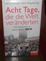 Acht Tage, die die Welt veränderten - Die Revolution in Deutschland 1989/90 - Ein SPIEGEL-Buch