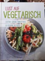 Lust auf vegetarisch. Extra: Grüne Smoothies & Vegane Rezepte