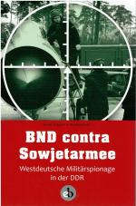 BND contra Sowjetarmee - Westdeutsche Militärspionage in der DDR; Herausgegeben vom Militärgeschichtlichen Forschungsamt