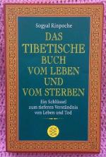 Das tibetische Buch vom Leben und vom Sterben • Ein Schlüssel zum tieferen Verständnis von Leben und Tod • Die völlig überarbeitete Neuausgabe des spirituellen Bestsellers