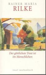 b0800 Der göttlichste Trost ist im Menschlichen : über Glaube und Religion. von: Rilke, Rainer Maria. Insel Verlag 99 S. 18 x 10,7 cm.