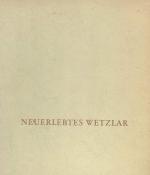 b0886 Neuerlebtes Wetzlar. 16,Seiten Text + 64 Tafeln mit s/w Fotos. Wetzlar: Wetzlarer Verlagsdruckerei () 1960