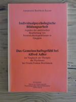 Individualpsychologische Bildungsarbeit /Das Gemeinschaftsgefühl bei Alfred Adler im Vergleich zur Therapie der Psychosen bei Frieda Fromm-Reichmann