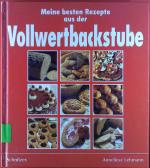 Meine besten Rezepte aus der Vollwertbackstube.