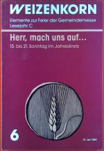 WEIZENKORN. Elemente zur Feier der Gemeindekasse Lesejahr C. Herr, mach uns auf... 15. bis 21. Sonntag im Jahreskreis. 6.