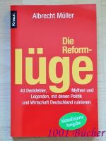 Die Reformlüge ~ 40 Denkfehler, Mythen und Legenden, mit denen Politik und Wirtschaft Deutschland ruinieren ~ Aktualisierte Ausgabe