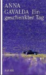 Anna Gavalda: Ein geschenkter Tag Anna Gavalda: Ein geschenkter Tag