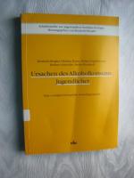 Ursachen des Alkoholkonsums Jugendlicher: eine sozialpsychologische Grundlagenstudie