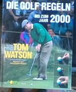 Golfregeln bis 2000. Der neue Watson. Einzig gültige Fassung des illustrierten Standardwerks von Tom Watson und Frank Hannigan über die Golf-Regeln für die Periode 1996 bis 2000. Ein Golfsport Buch