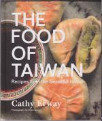 The Food of Taiwan. Recipes from the Beautiful Island.